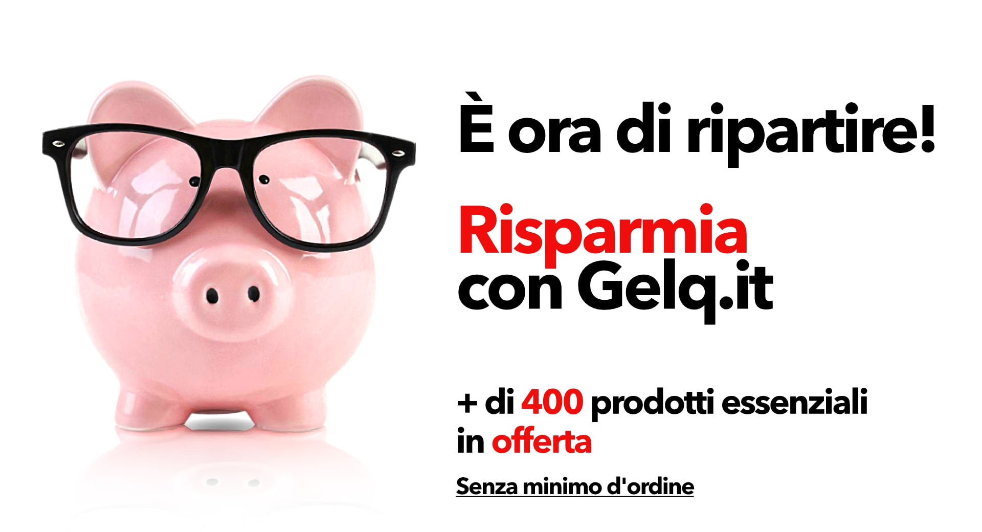 È ORA DI RIPARTIRE ! RISPARMIA CON GELQ.IT