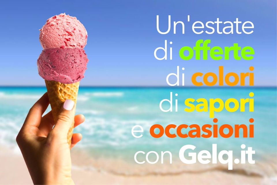 UN'ESTATE DI OFFERTE CON GELQ.IT