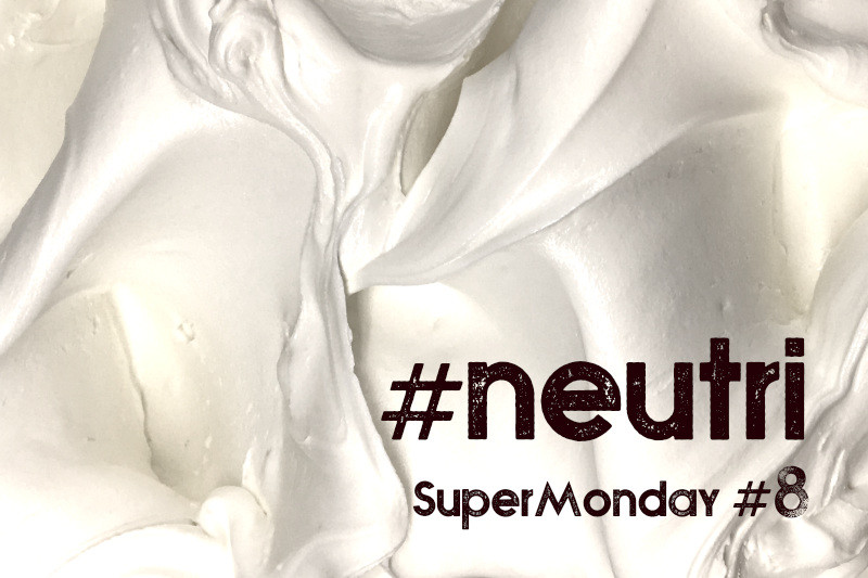 Super Monday #8 - #neutri #neutrals