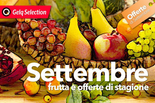 A SETTEMBRE FRUTTA ED OFFERTE DI STAGIONE